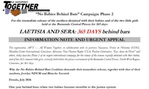 For the immediate release of the mothers detained with their babies and of the two little girlsheld at the Bamenda Central Prison for 365 daysLAETISIA AND SERA: 365 DAYS behind bar